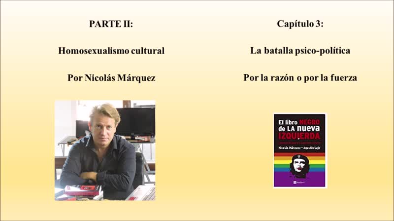 23. PARTE II Homosexualismo cultural. Capítulo 3 La batalla psico política. Por la razón o por la