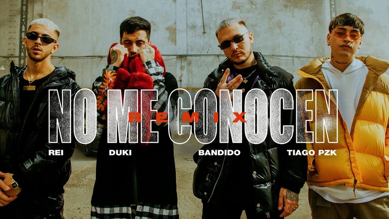 NO ME CONOCEN ( REMIX) BANDIDO, DUKI, REI, TIAGO PZK ( VIDEO