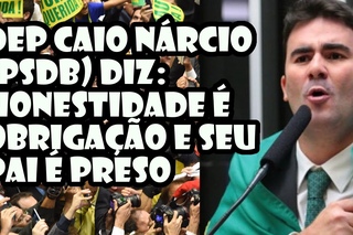 Dep Caio Nárcio (PSDB) diz: Honestidade é obrigação e seu pai é preso