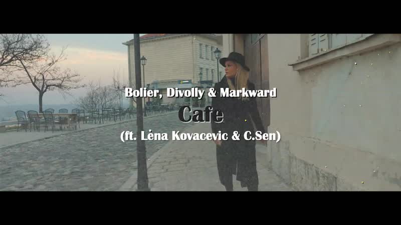 Bolier, Divolly Markward Cafe (ft. Lena Kovacevic C. Sen) Official