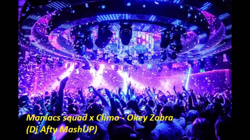 Maniacs squad x Climo Okey Zobra ( Dj Afty Mash